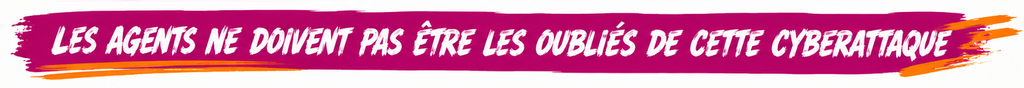 07 agents pas oublies cyberattaque