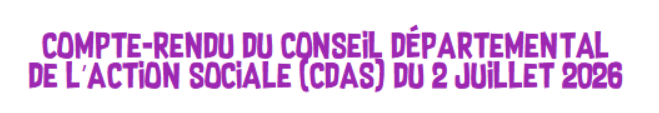 Compte-rendu du Conseil Départemental de l’Action Sociale (CDAS) du 2 juillet 2026
